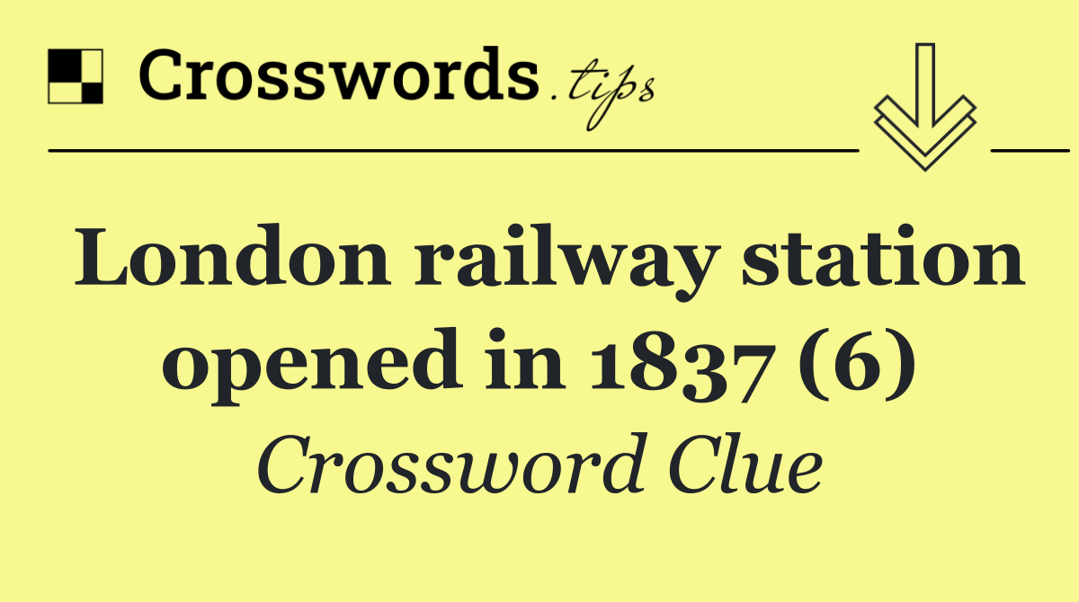 London railway station opened in 1837 (6)