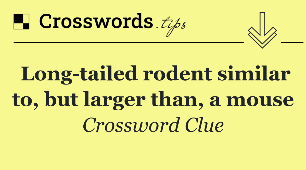Long tailed rodent similar to, but larger than, a mouse