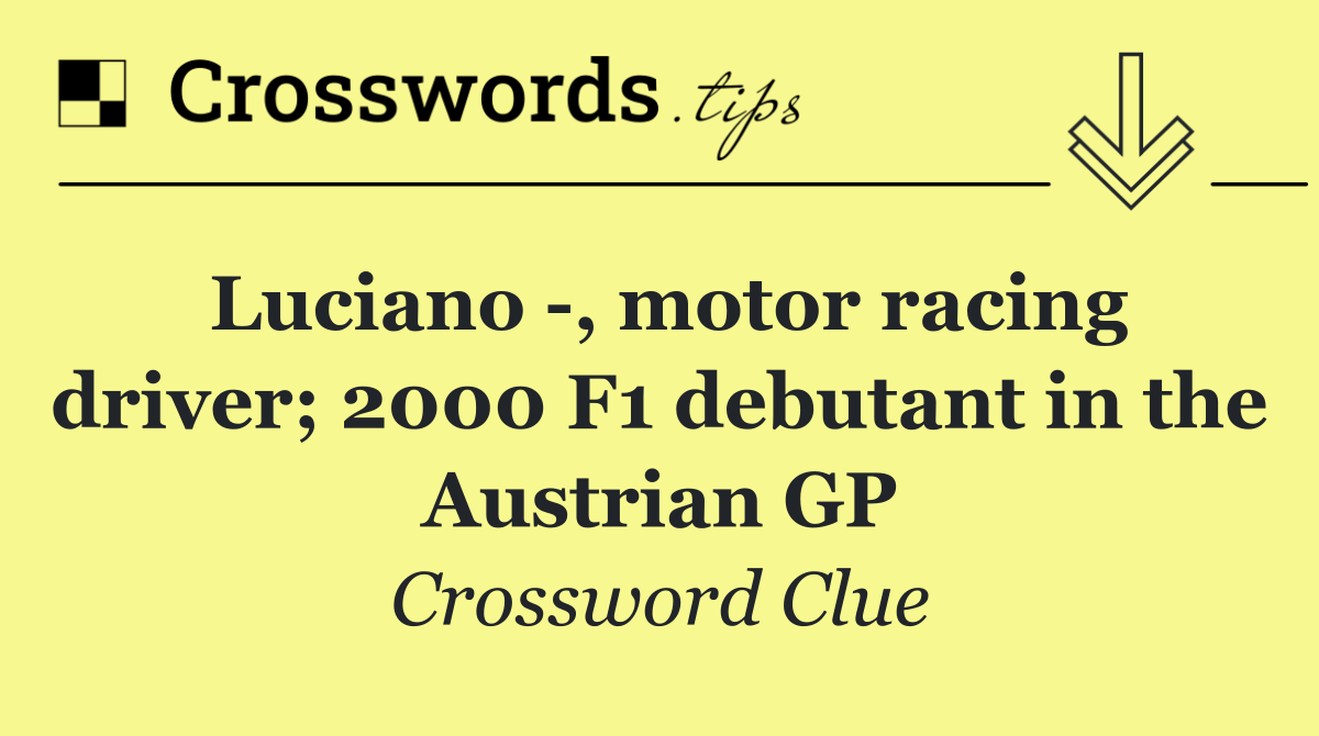 Luciano  , motor racing driver; 2000 F1 debutant in the Austrian GP