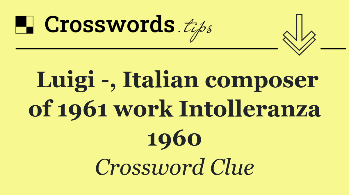 Luigi  , Italian composer of 1961 work Intolleranza 1960