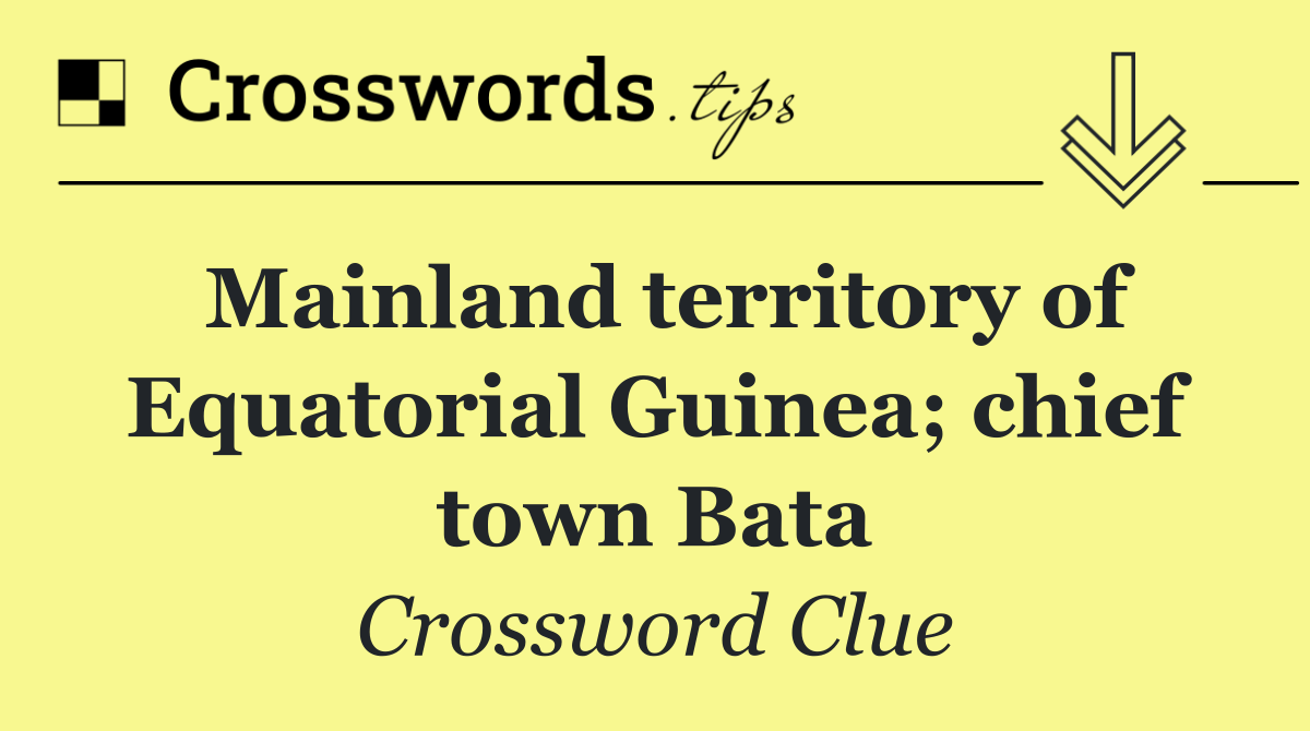 Mainland territory of Equatorial Guinea; chief town Bata