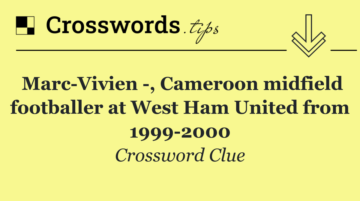 Marc Vivien  , Cameroon midfield footballer at West Ham United from 1999 2000