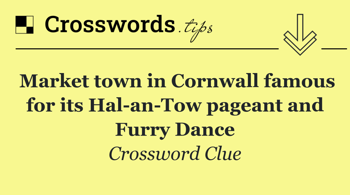Market town in Cornwall famous for its Hal an Tow pageant and Furry Dance