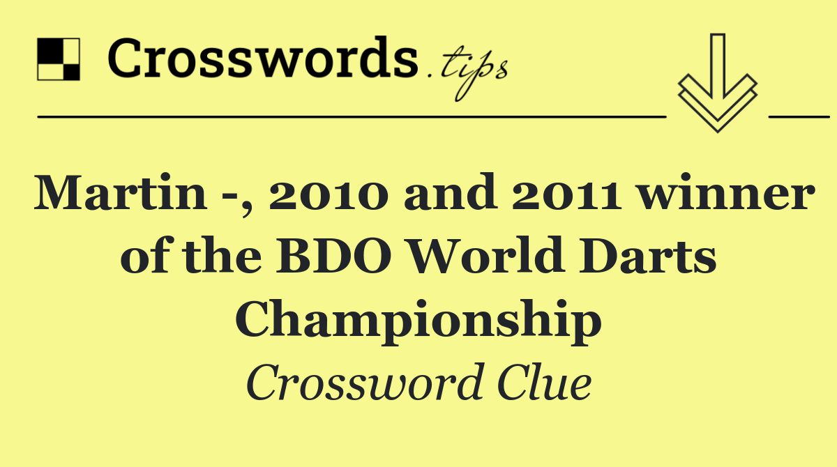 Martin  , 2010 and 2011 winner of the BDO World Darts Championship