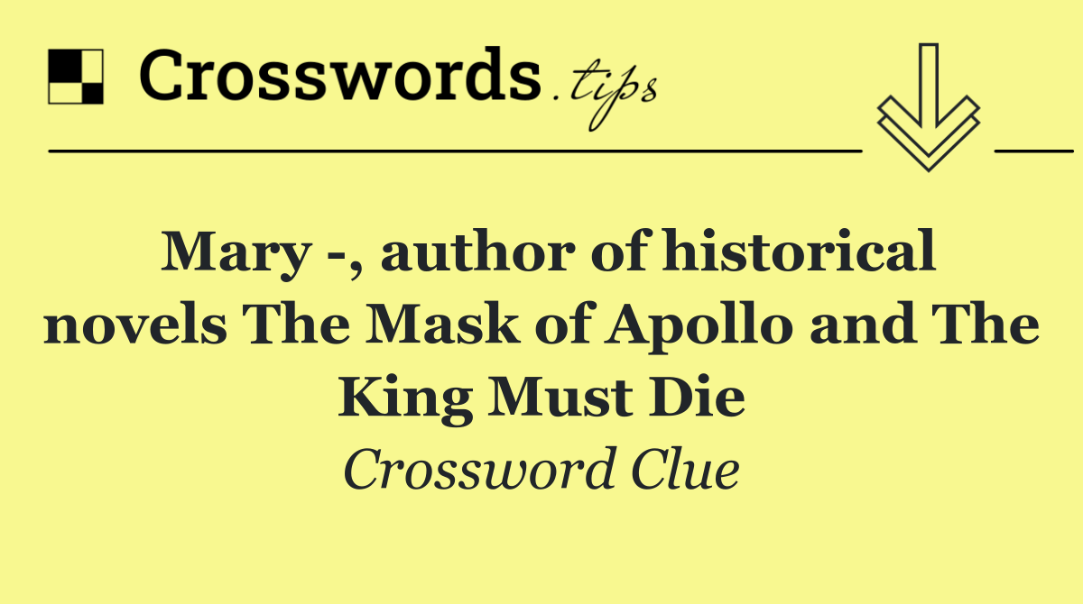 Mary  , author of historical novels The Mask of Apollo and The King Must Die