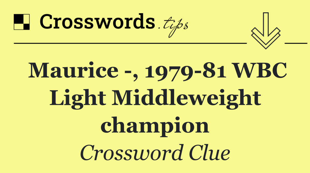 Maurice  , 1979 81 WBC Light Middleweight champion