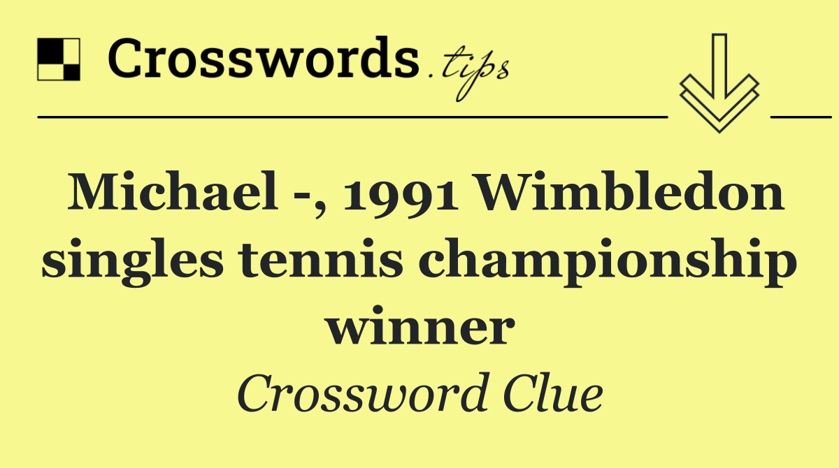 Michael  , 1991 Wimbledon singles tennis championship winner