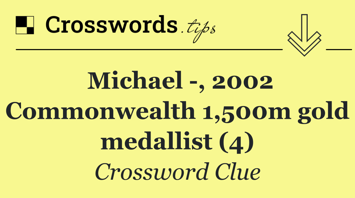 Michael  , 2002 Commonwealth 1,500m gold medallist (4)