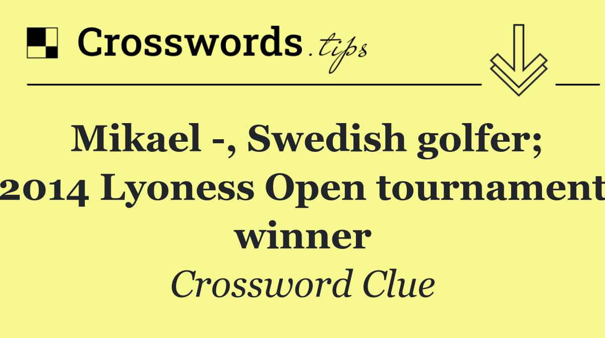 Mikael  , Swedish golfer; 2014 Lyoness Open tournament winner