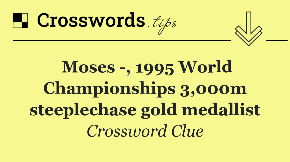 Moses  , 1995 World Championships 3,000m steeplechase gold medallist