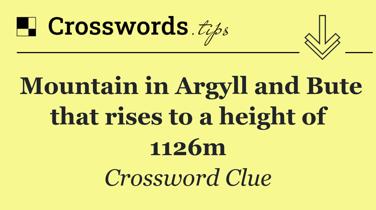 Mountain in Argyll and Bute that rises to a height of 1126m