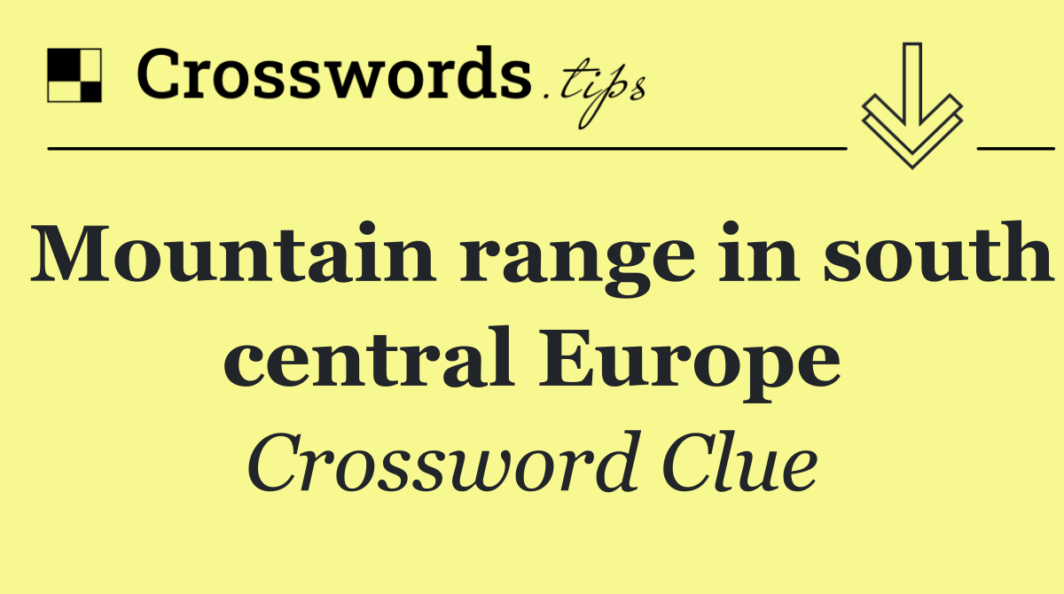Mountain range in south central Europe