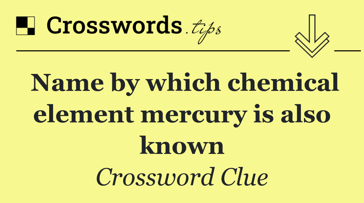 Name by which chemical element mercury is also known