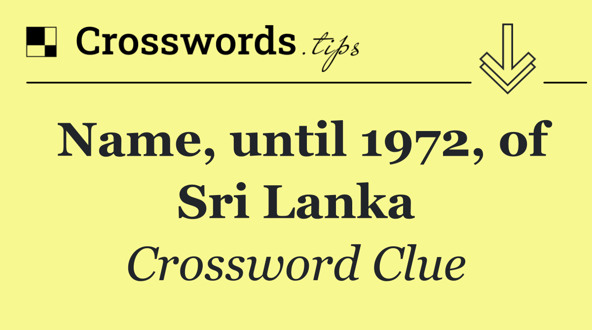 Name, until 1972, of Sri Lanka