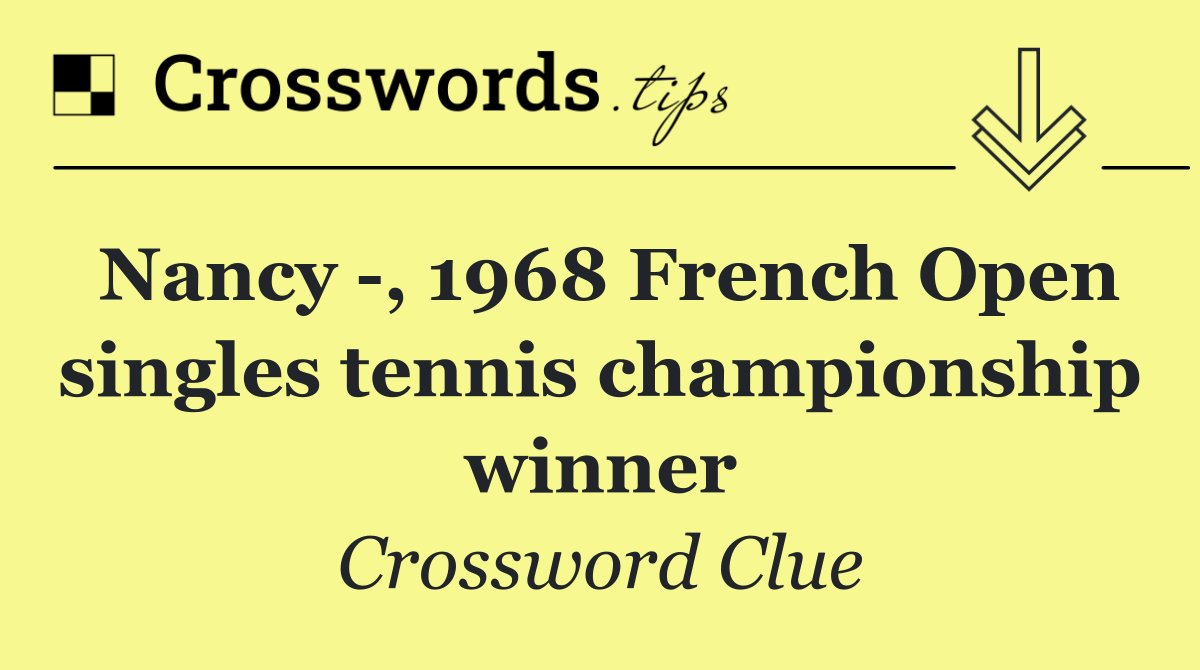 Nancy  , 1968 French Open singles tennis championship winner