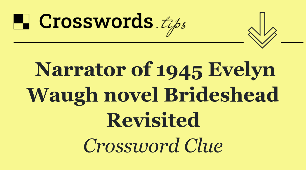 Narrator of 1945 Evelyn Waugh novel Brideshead Revisited