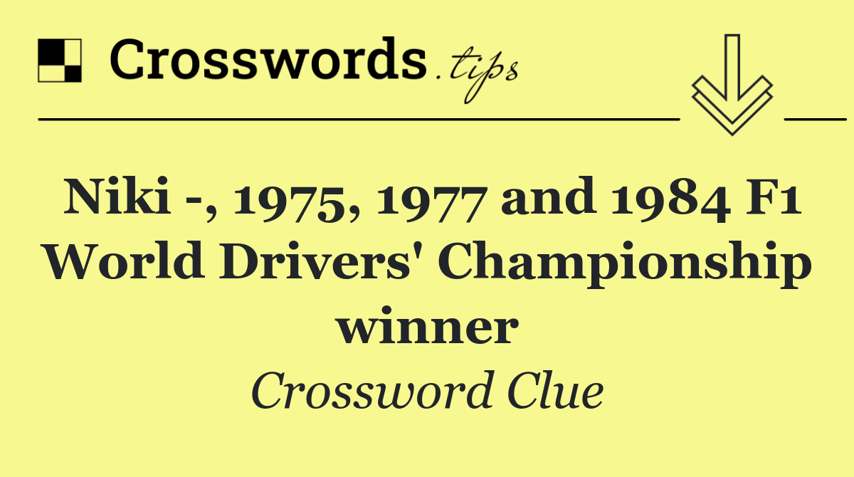 Niki  , 1975, 1977 and 1984 F1 World Drivers' Championship winner