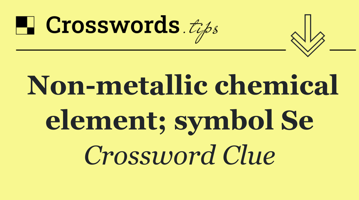 Non metallic chemical element; symbol Se