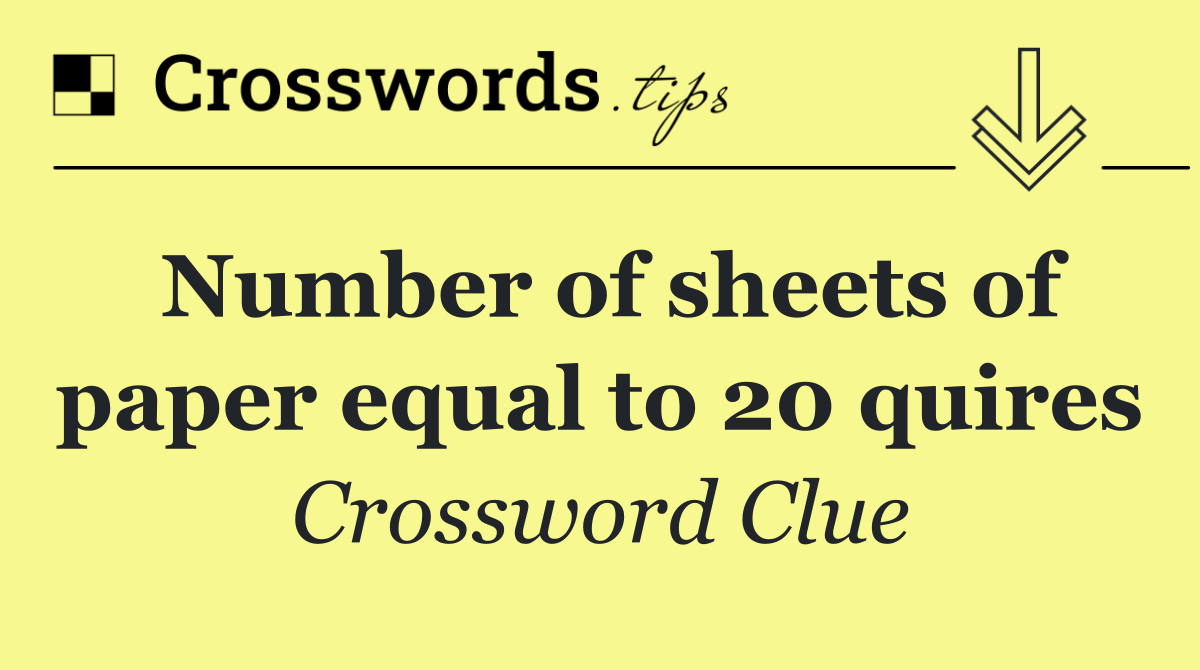 Number of sheets of paper equal to 20 quires