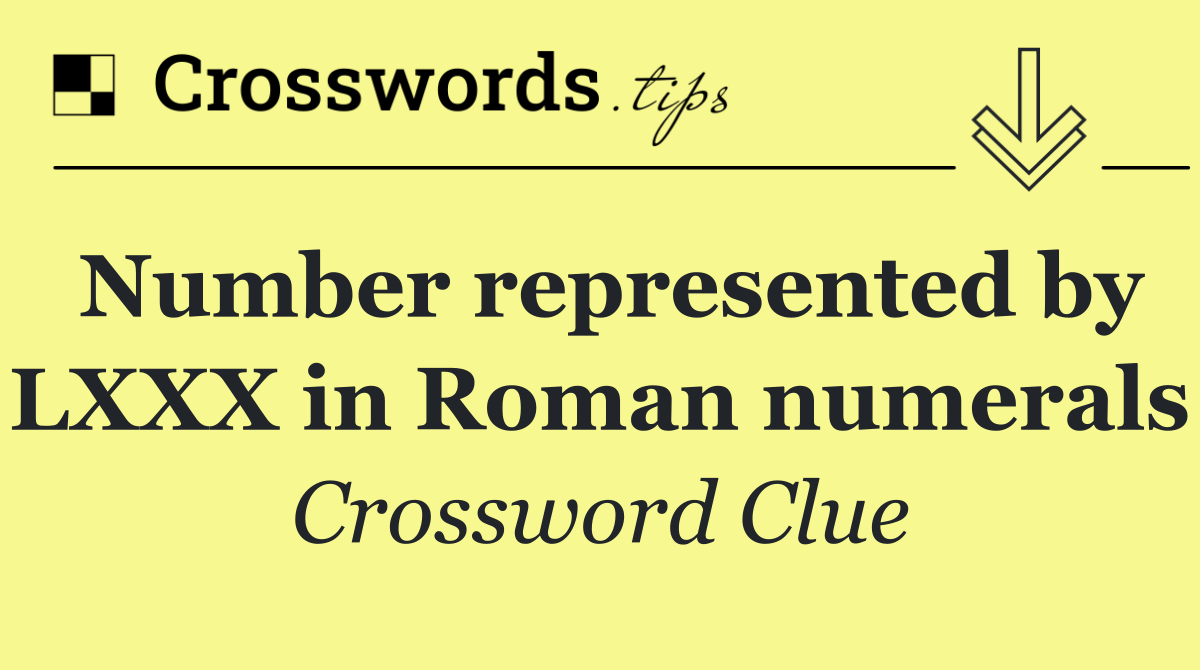 Number represented by LXXX in Roman numerals