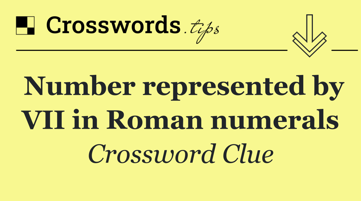 Number represented by VII in Roman numerals