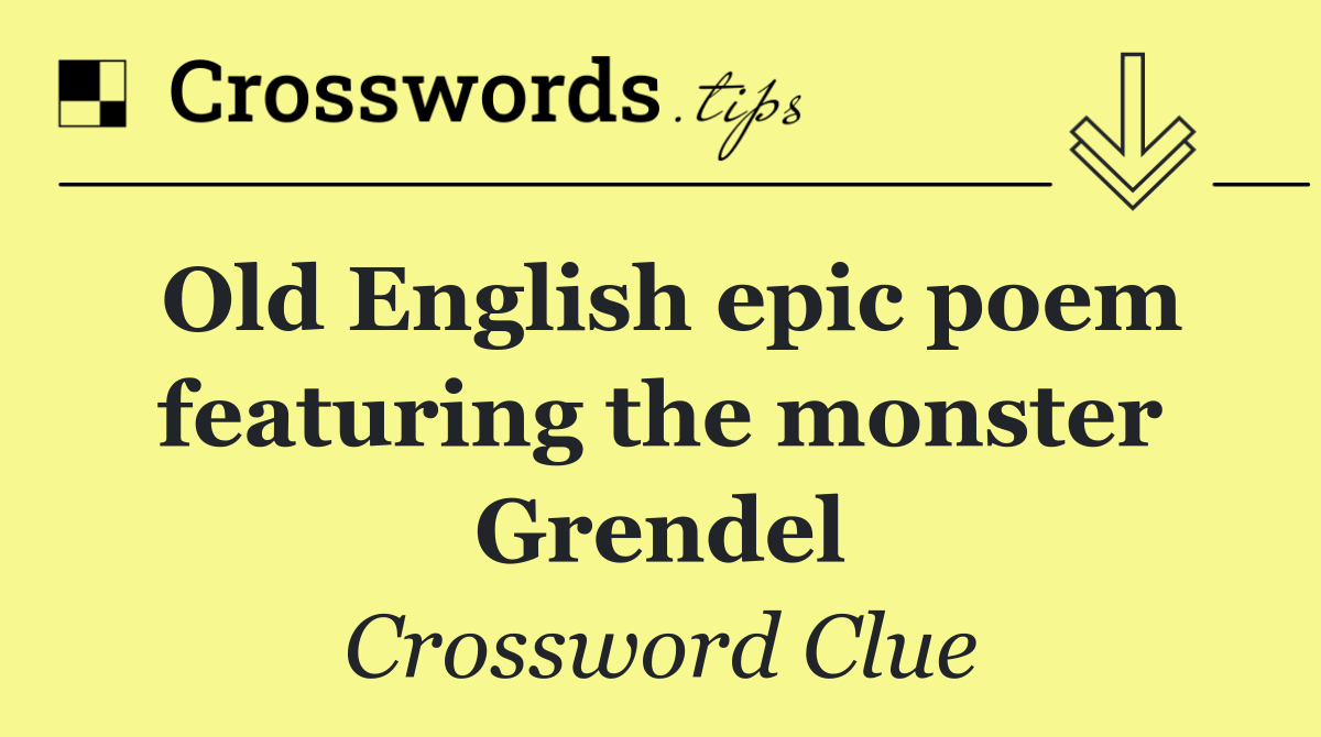 Old English epic poem featuring the monster Grendel