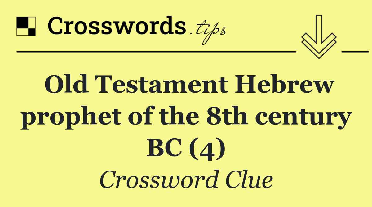 Old Testament Hebrew prophet of the 8th century BC (4)