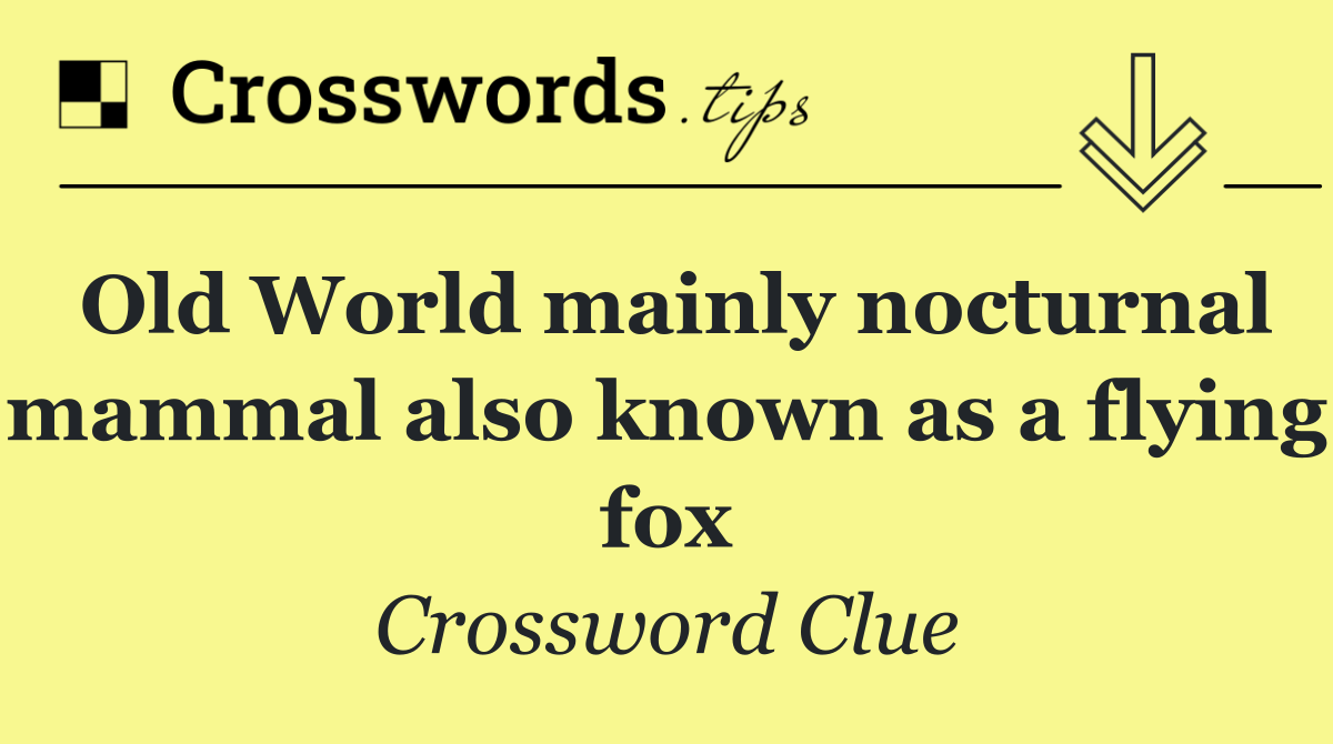 Old World mainly nocturnal mammal also known as a flying fox