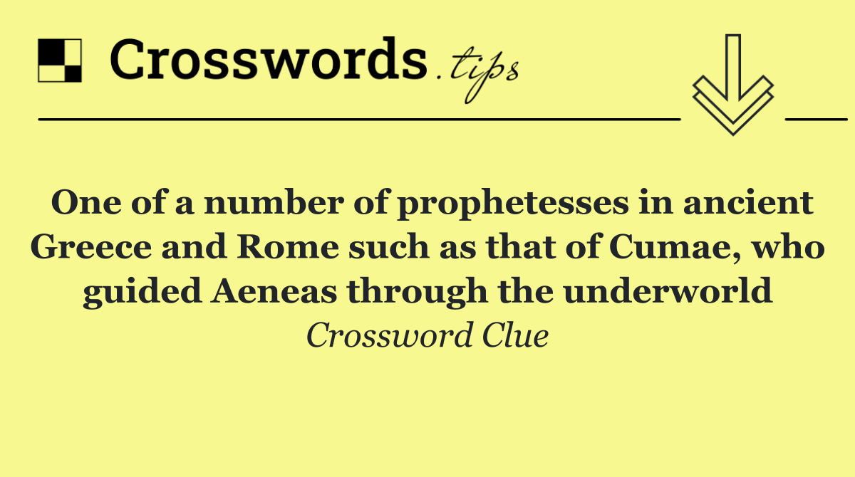 One of a number of prophetesses in ancient Greece and Rome such as that of Cumae, who guided Aeneas through the underworld