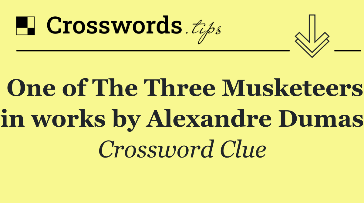 One of The Three Musketeers in works by Alexandre Dumas