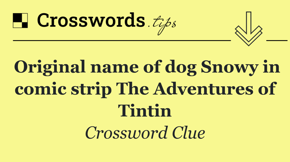 Original name of dog Snowy in comic strip The Adventures of Tintin