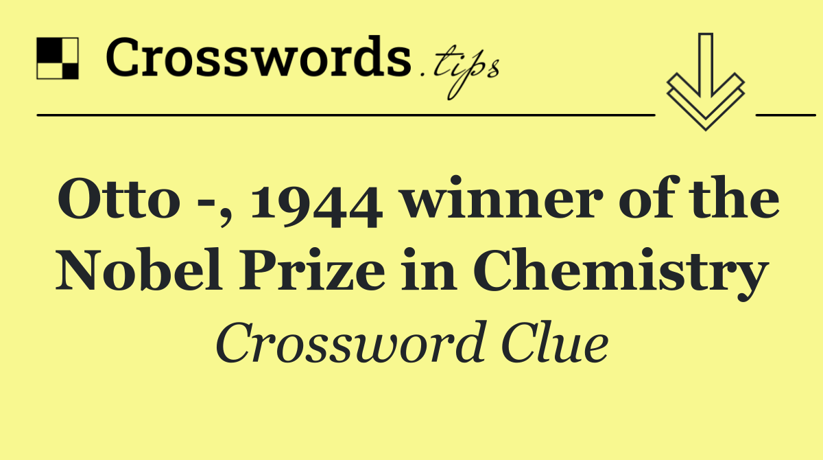 Otto  , 1944 winner of the Nobel Prize in Chemistry