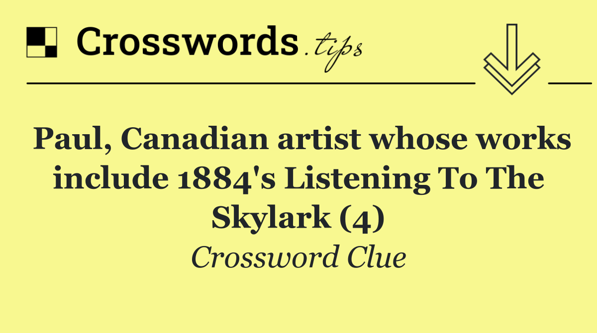 Paul, Canadian artist whose works include 1884's Listening To The Skylark (4)