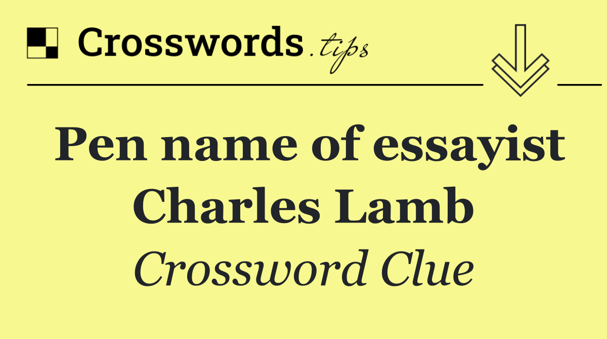 Pen name of essayist Charles Lamb