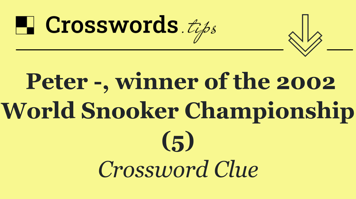 Peter  , winner of the 2002 World Snooker Championship (5)