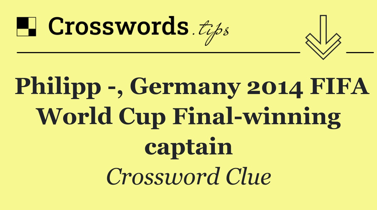 Philipp  , Germany 2014 FIFA World Cup Final winning captain