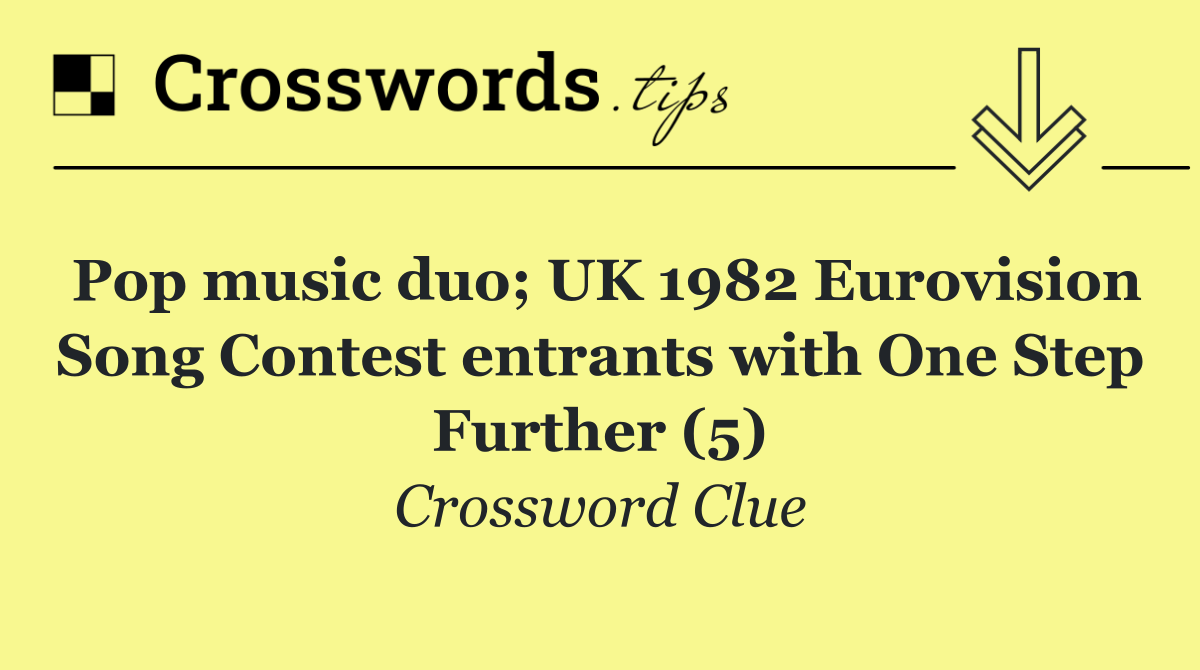 Pop music duo; UK 1982 Eurovision Song Contest entrants with One Step Further (5)