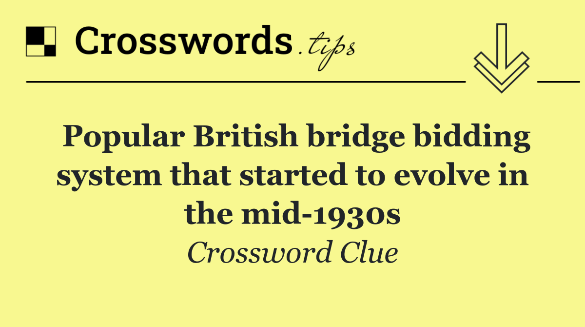 Popular British bridge bidding system that started to evolve in the mid 1930s