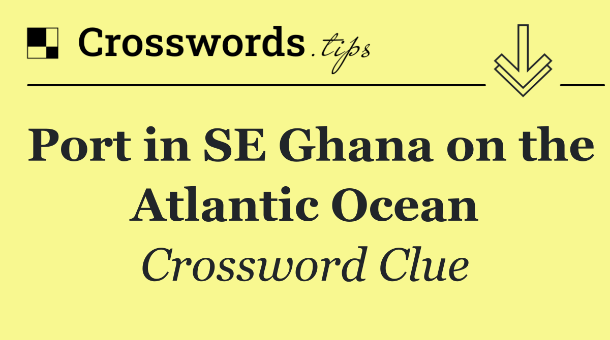 Port in SE Ghana on the Atlantic Ocean