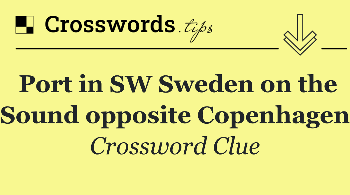 Port in SW Sweden on the Sound opposite Copenhagen