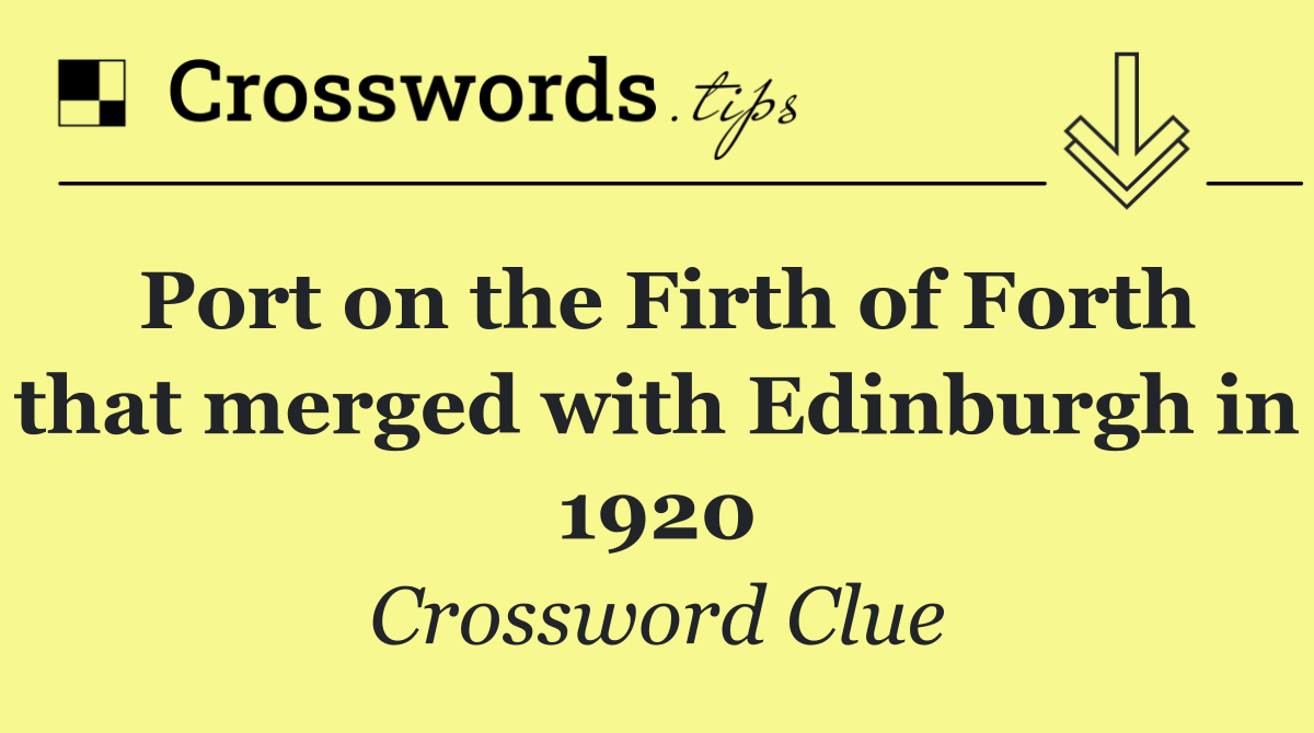 Port on the Firth of Forth that merged with Edinburgh in 1920