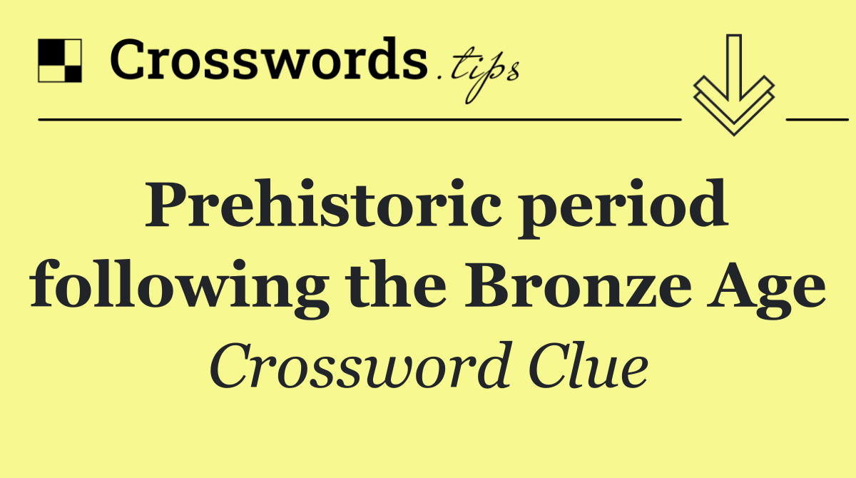 Prehistoric period following the Bronze Age