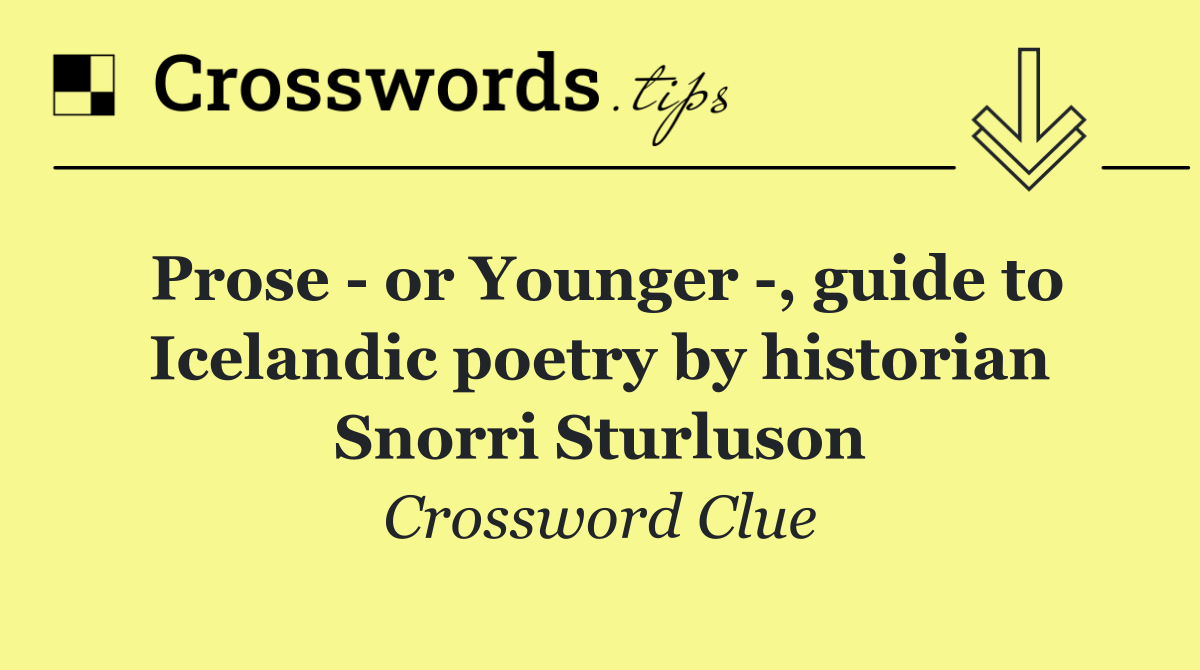 Prose   or Younger  , guide to Icelandic poetry by historian Snorri Sturluson