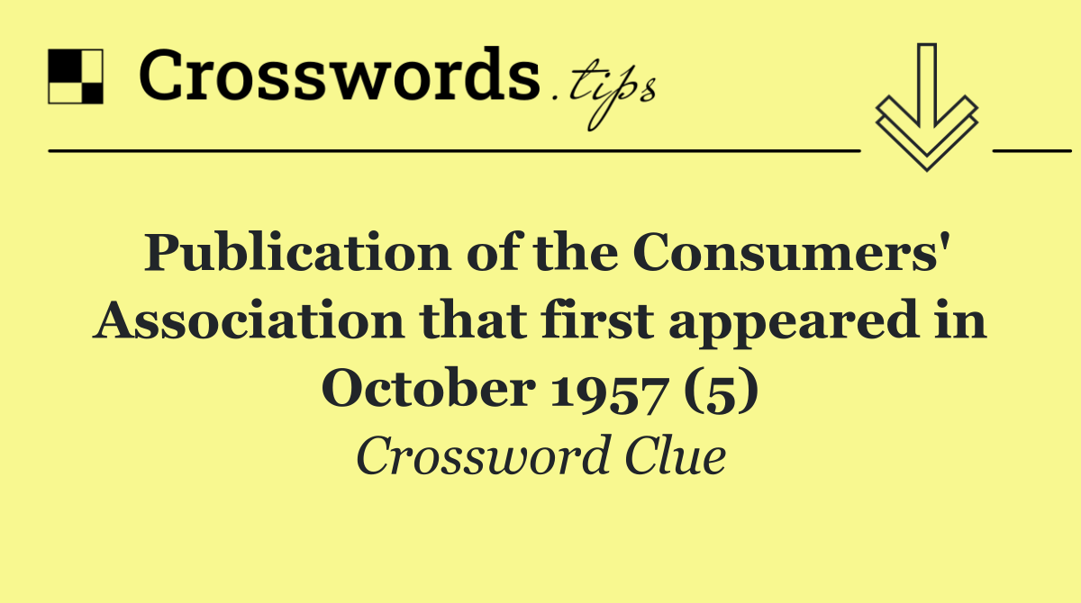 Publication of the Consumers' Association that first appeared in October 1957 (5)