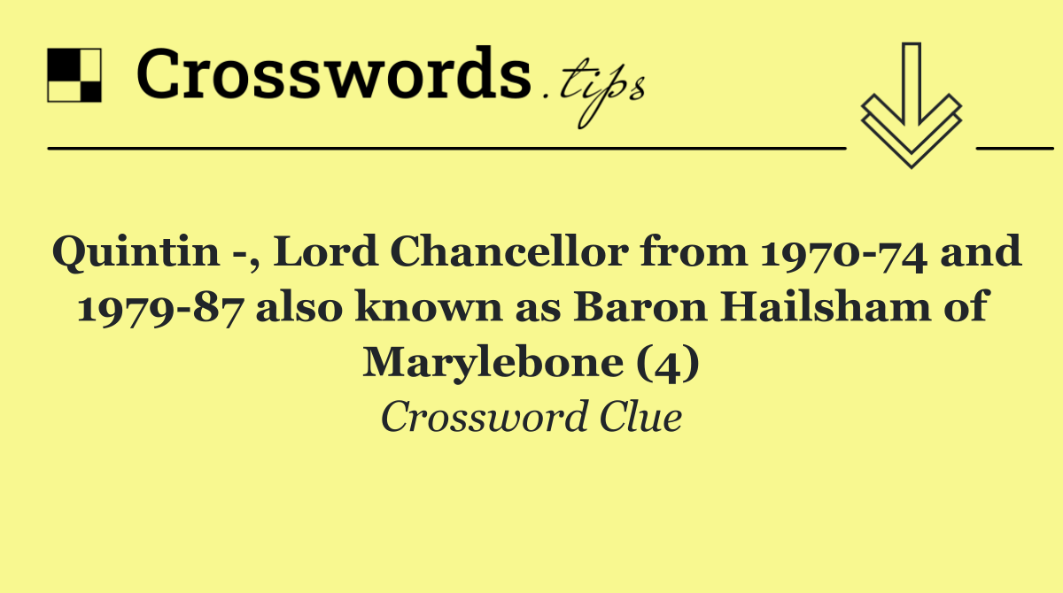 Quintin  , Lord Chancellor from 1970 74 and 1979 87 also known as Baron Hailsham of Marylebone (4)