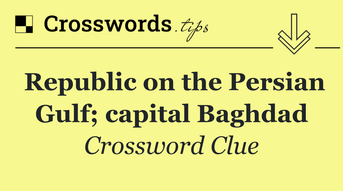 Republic on the Persian Gulf; capital Baghdad