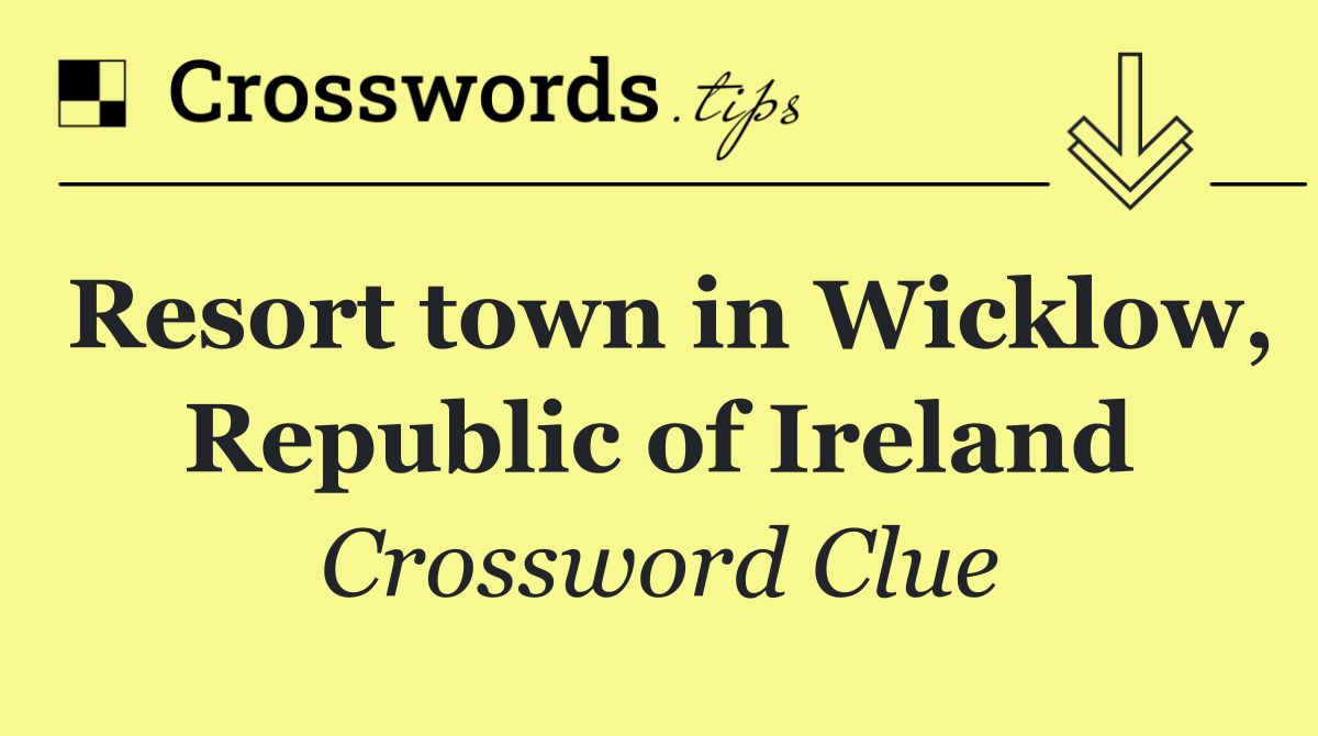 Resort town in Wicklow, Republic of Ireland