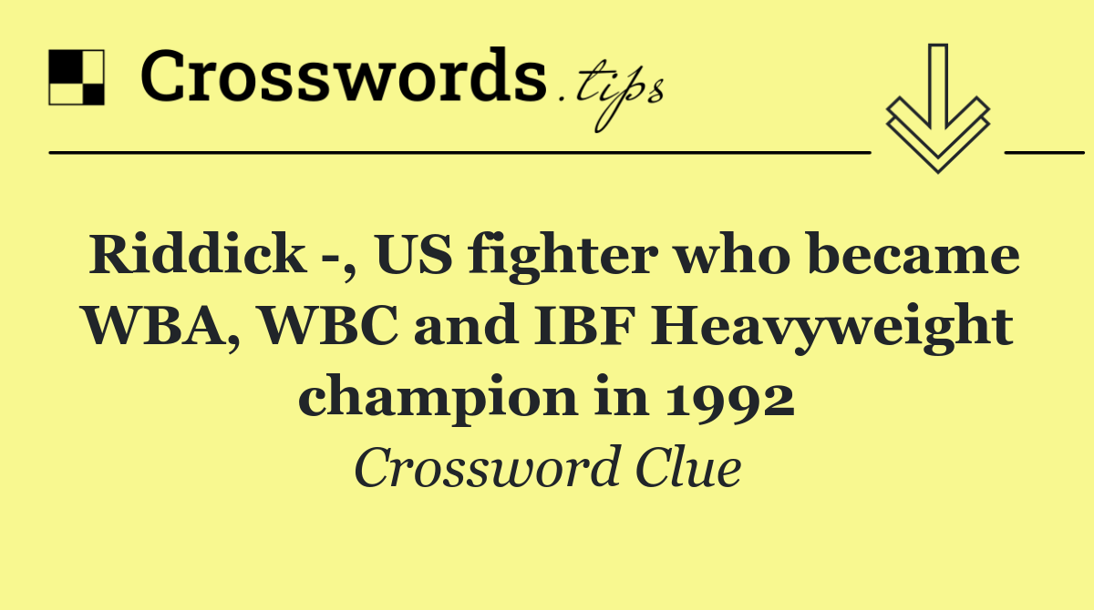 Riddick  , US fighter who became WBA, WBC and IBF Heavyweight champion in 1992