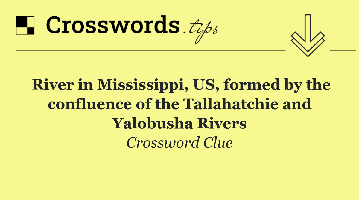 River in Mississippi, US, formed by the confluence of the Tallahatchie and Yalobusha Rivers