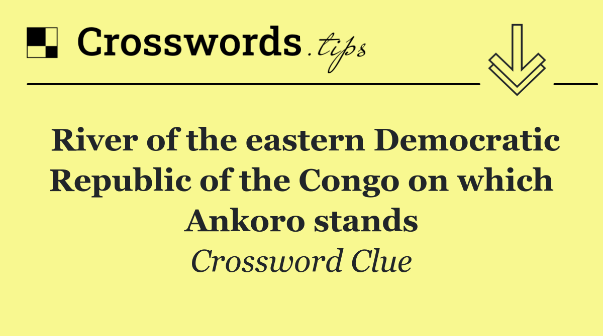 River of the eastern Democratic Republic of the Congo on which Ankoro stands